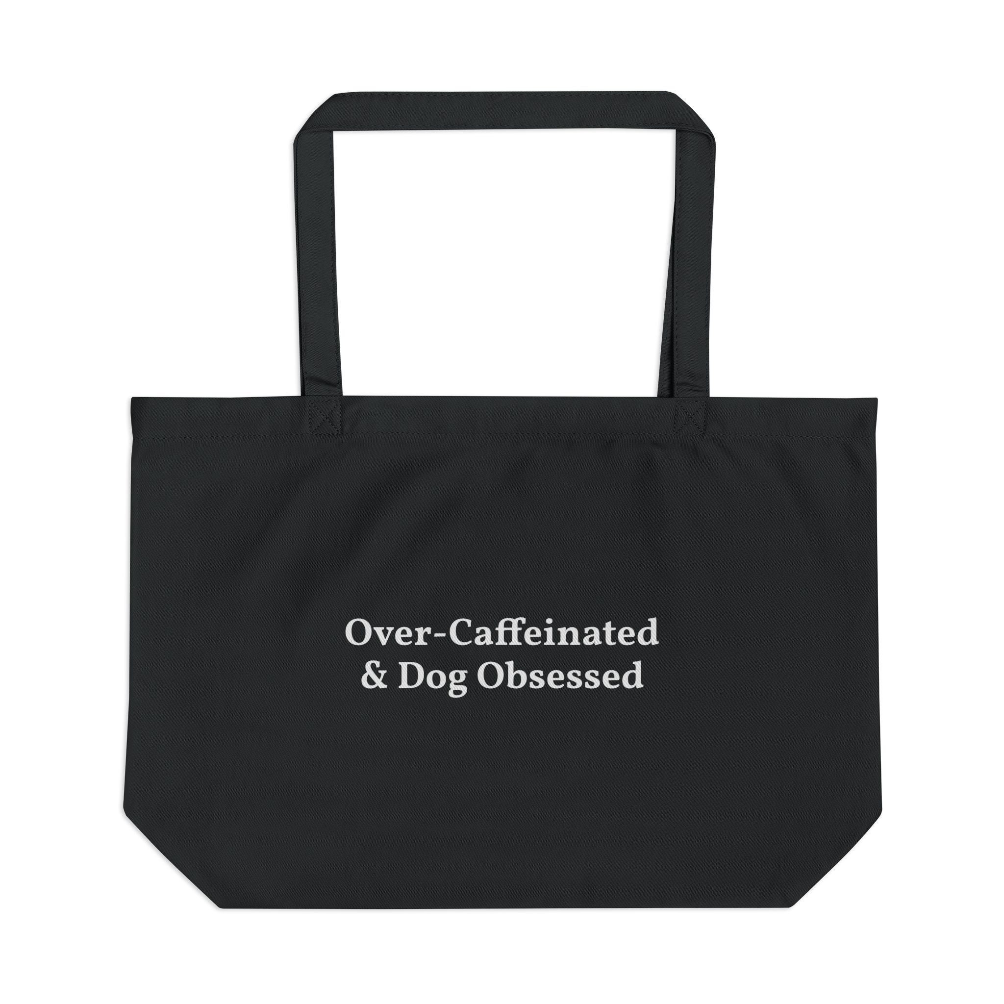 Over-caffeinated. Dog obsessed.  Large Tote Bag