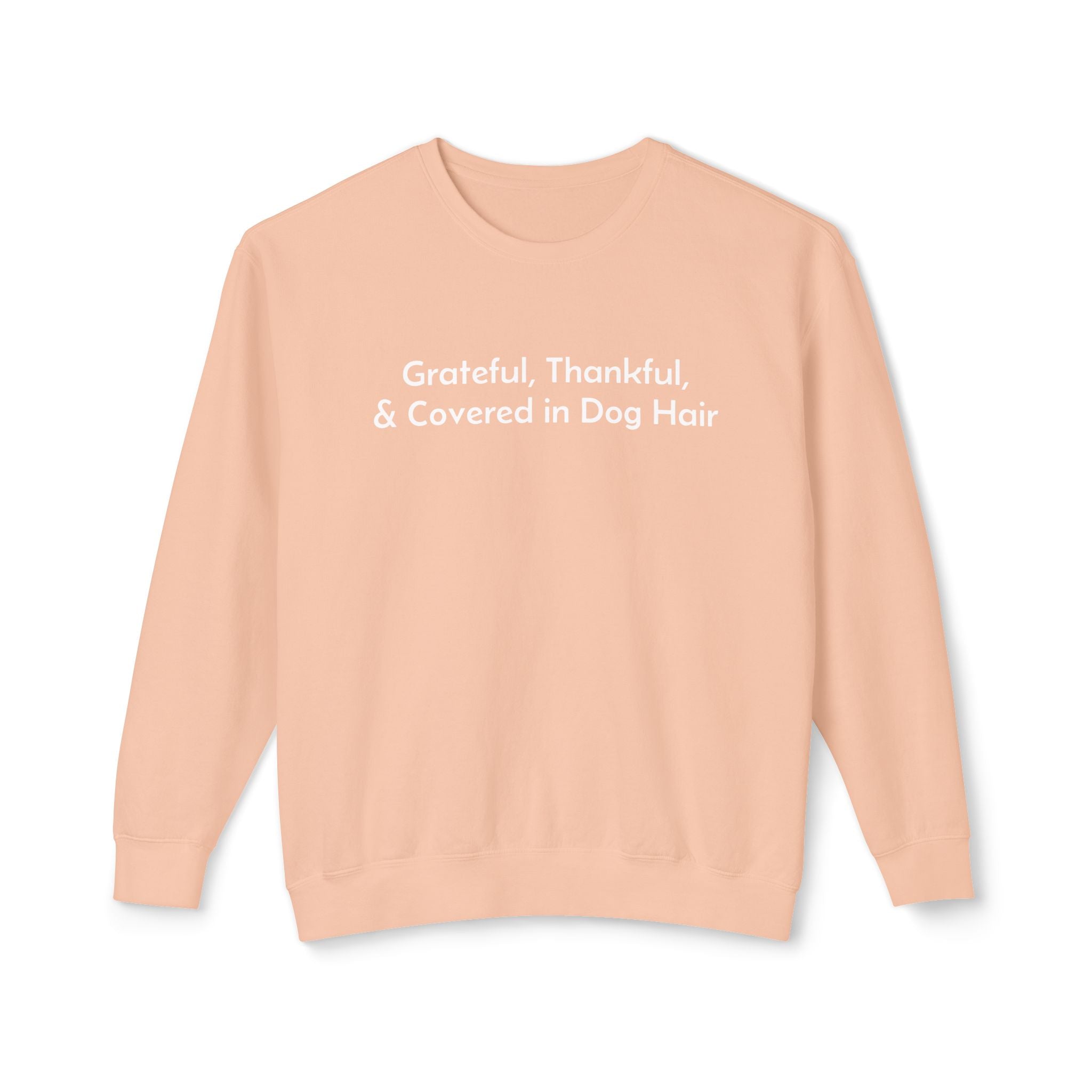 Grateful, Thankful, and Covered in Dog Hair Sweatshirt