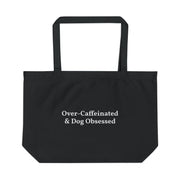 Over-caffeinated. Dog obsessed.  Large Tote Bag