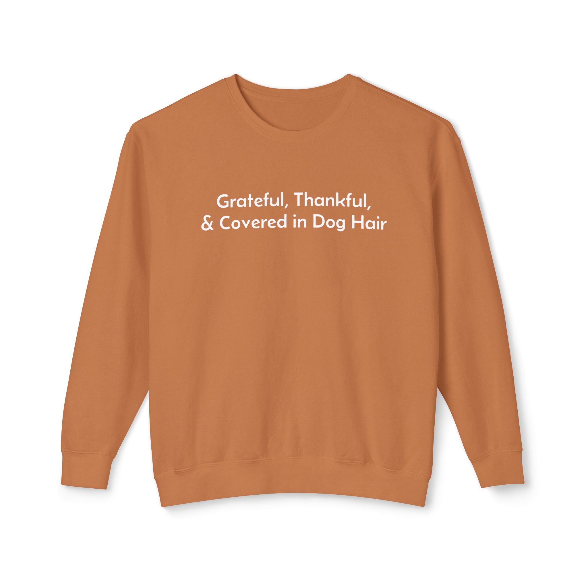 Grateful, Thankful, and Covered in Dog Hair Sweatshirt