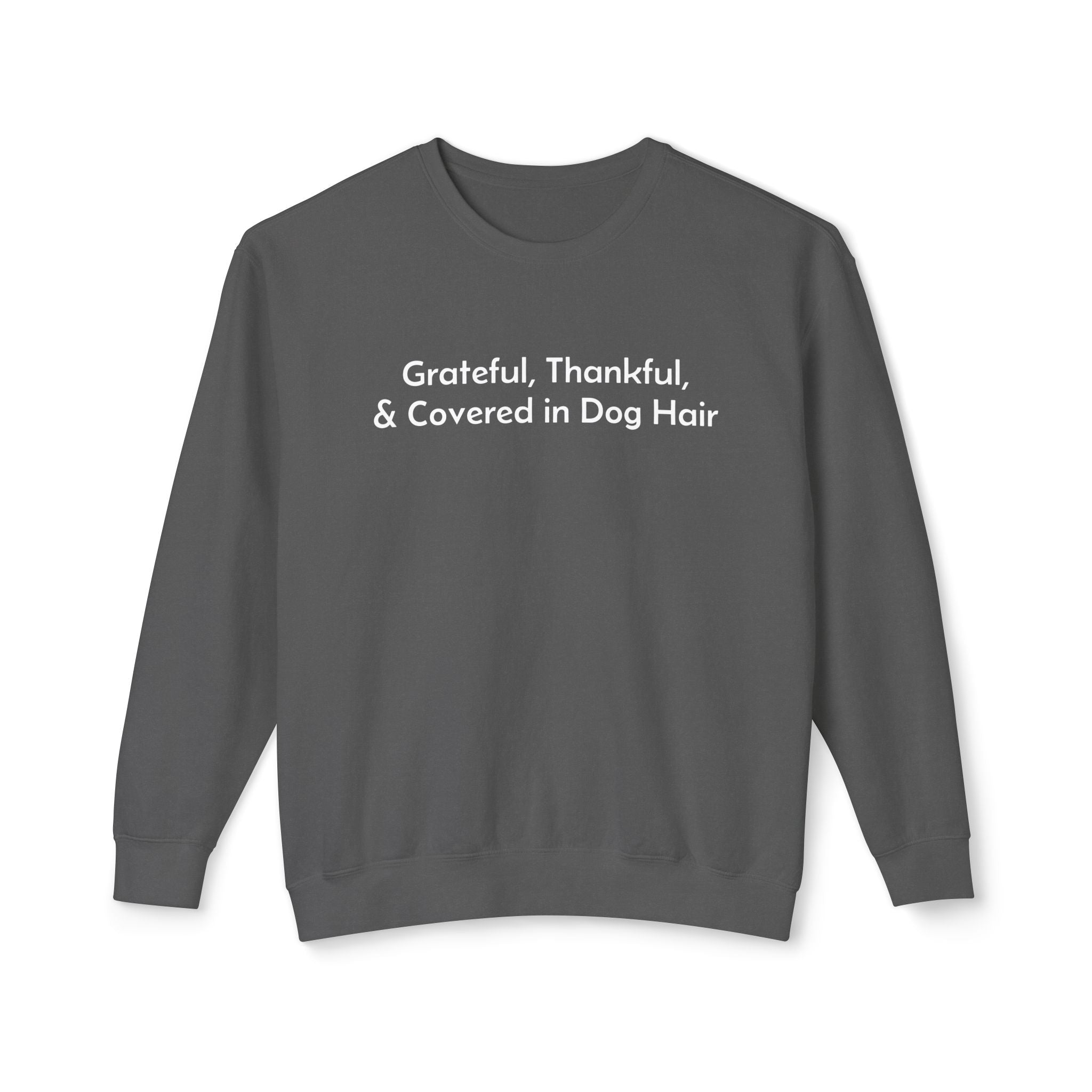 Grateful, Thankful, and Covered in Dog Hair Sweatshirt