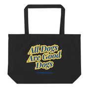 All Dogs Are Good Dogs (XL Tote)